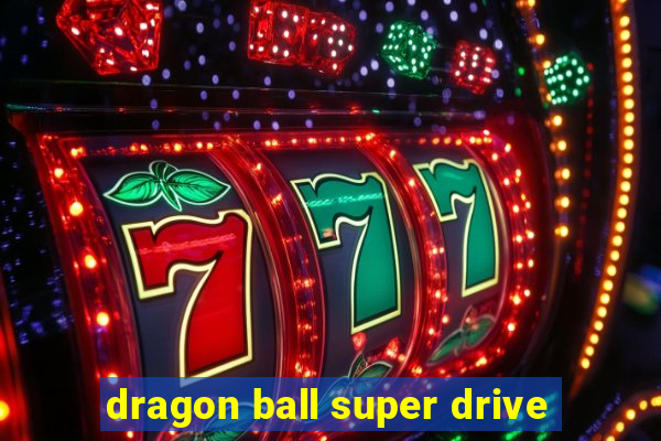 dragon ball super drive